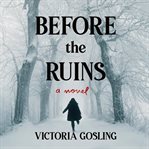 Before the ruins : a novel cover image