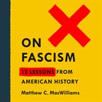 On fascism : 12 lessons from American history cover image