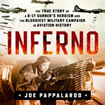 Inferno : the true story of a B-17 gunner's heroism and the bloodiest military campaign in aviation history cover image