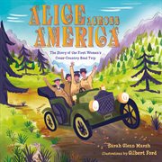 Alice Across America : The Story of the First Women's Cross-Country Road Trip cover image