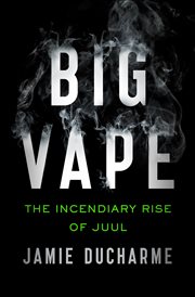 Big Vape : The Incendiary Rise of Juul cover image