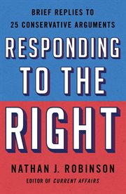 Responding to the right : brief replies to 25 conservative arguments cover image