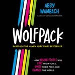 Wolfpack : how young people find their voice, unite their pack, and change the world cover image