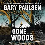 Gone to the woods : a true story of growing up in the wild cover image