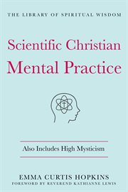 Scientific Christian Mental Practice: Also Includes High Mysticism : Also Includes High Mysticism cover image