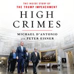 High crimes : the inside story of the Trump impeachment cover image