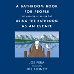 A bathroom book for people not pooping or peeing but using the bathroom as an escape cover image