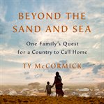 Beyond the sand and sea : one family's quest for a country to call home cover image