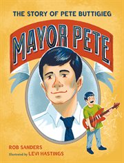 Mayor Pete : The Story of Pete Buttigieg cover image