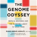The Genome Odyssey : Medical Mysteries and the Incredible Quest to Solve Them cover image