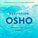 Meditation: The First and Last Freedom : the first and last freedom, a practical guide to Osho meditations cover image