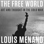 The free world : art and thought in the Cold War cover image