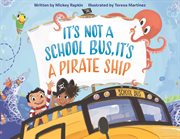 It's Not a School Bus, It's a Pirate Ship : It's Not a Book Series, It's an Adventure cover image