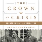The crown in crisis : countdown to the abdication cover image