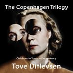 The Copenhagen trilogy : Childhood; Youth; Dependency cover image