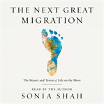 The next great migration : the beauty and terror of life on the move cover image