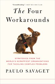 The Four Workarounds : Strategies From the World's Scrappiest Organizations for Tackling Complex Problems cover image