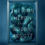 The rain heron : a novel cover image