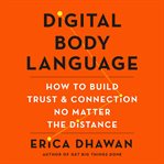 Digital body language : how to build trust and confidence, no matter the distance cover image