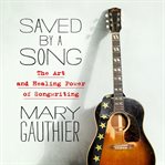 Saved by a song : the art and healing power of songwriting cover image