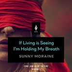 If Living Is Seeing I'm Holding My Breath : A Short Horror Story cover image