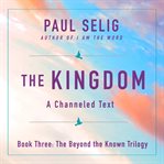 The kingdom : a channeled text cover image