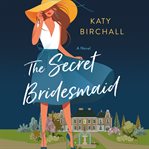The secret bridesmaid : a novel cover image