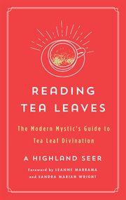Reading Tea Leaves : The Modern Mystic's Guide to Tea Leaf Divination. Modern Mystic Library cover image
