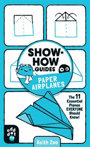 Paper Airplanes : The 11 Essential Planes Everyone Should Know! cover image