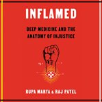 Inflamed : deep medicine and the anatomy of injustice cover image