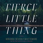 Fierce little thing : a novel cover image