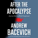 After the apocalypse : America's role in a world transformed cover image