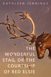 The Wonderful Stag, or The Courtship of Red Elsie : A Tor.com Original cover image