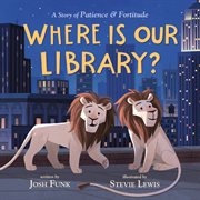 Where Is Our Library? : A Story of Patience and Fortitude cover image