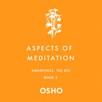 Aspects of Meditation Book 3--Awareness, the Key : Aspects of Meditation Series, Book 3 cover image