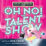 Roxy the Unisaurus Rex Presents: Oh No! the Talent Show cover image