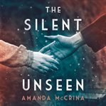 The Silent Unseen : A Novel of World War II cover image