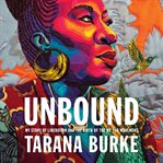 Unbound : my story of liberation and the birth of the Me Too movement cover image