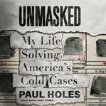 Unmasked : My Life Solving America's Cold Cases cover image