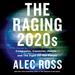 The raging 2020s : companies, countries, people-- and the fight for our future cover image