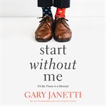 Start Without Me : (I'll Be There in a Minute) cover image