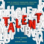 Talent : How to Identify Energizers, Creatives, and Winners Around the World cover image