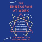 The Enneagram at Work : Unlocking the Power of Type to Lead and Succeed cover image