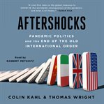 Aftershocks : pandemic politics and the end of the old international order cover image