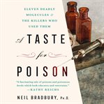 A taste for poison : eleven deadly molecules and the killers who used them cover image