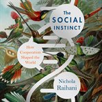 The social instinct : how cooperation shaped the world cover image