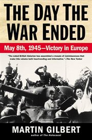The Day the War Ended : May 8, 1945 - Victory in Europe cover image