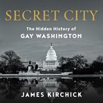 Secret City : the hidden history of Gay Washington cover image