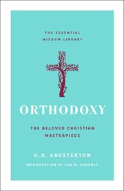Orthodoxy : The Beloved Christian Masterpiece. Essential Wisdom Library cover image