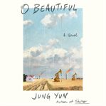 O beautiful : a novel cover image